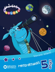 Univers de Colors 5 Anys. Matem&agrave;tiques. Carpeta de l'Alumne