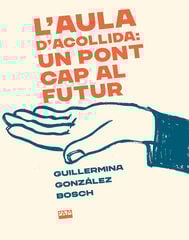 L'aula d'acollida: un pont cap al futur L'aula d'acollida: un pont cap al futur