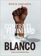 Contra el feminismo blanco Contra el feminismo blanco