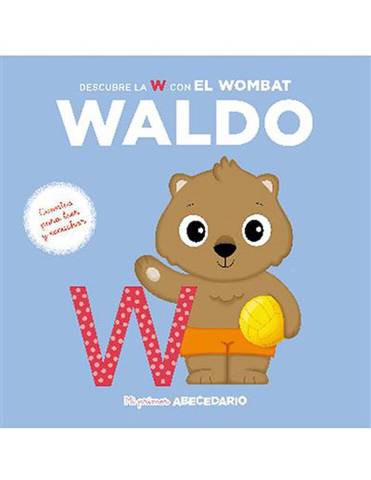 Mi primer abecedario vol. 37: Descubre la W con el Wombat Waldo