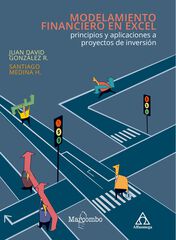 Modelamiento Financiero En Excel: Principios Y Aplicación A Proyectos De Inversión Modelamiento Financiero En Excel: Principios Y Aplicación A Proyectos De Inversión