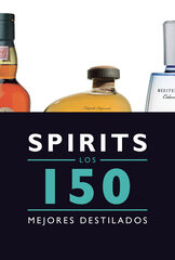 Spirits. Los 150 mejores licores y desti