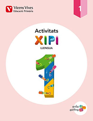 XIPI ACTIVITATS AULA ACTIVA 1r PRIM&Agrave;RIA Vicens V. Val&egrave;ncia 9788468215969