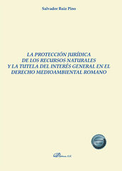 La protección jurídica de los recursos naturales y la tutela del interés general en el derecho medioambiental romano La protección jurídica de los recursos naturales y la tutela del interés general en el derecho medioambiental romano