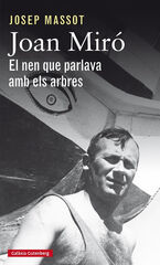 Joan Miró. El nen que parlava amb els arbres Joan Miró. El nen que parlava amb els arbres