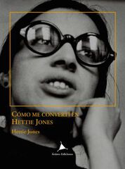 Cómo me convertí en Hettie Jones Cómo me convertí en Hettie Jones
