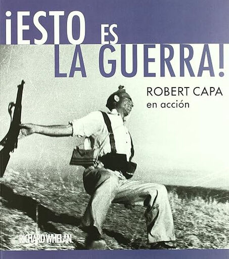 &iexcl;Esto es la guerra! Robert Capa en acci&oacute;n