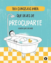 100 consejos para que dejes de preocupar