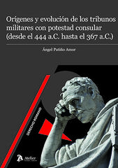 Or&iacute;genes y evoluci&oacute;n de los tribunos militares con potestad consular (desde el 444 a.C. Hasta el 367 a.C.)