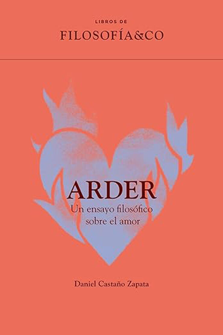 Arder: Un ensayo filosófico sobre el amor