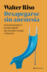 Desapegarse sin anestesia Desapegarse sin anestesia
