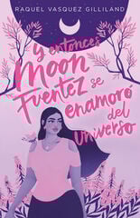 Y entonces Moon Fuentez se enamoró del universo Y entonces Moon Fuentez se enamoró del universo