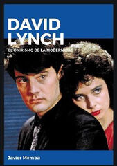 DAVID LYNCH. EL ONIRISMO DE LA MODERNIDA DAVID LYNCH. EL ONIRISMO DE LA MODERNIDA