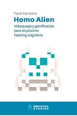 Homo aAien. Videojuego y gamificación para el próximo hacking Homo aAien. Videojuego y gamificación para el próximo hacking