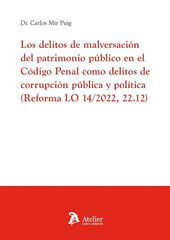 Los delitos de malversación del Patrimonio Público en el Código Penal como delitos de corrupción Los delitos de malversación del Patrimonio Público en el Código Penal como delitos de corrupción