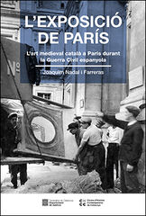 L'exposició de París (1937) L'art medieval català a París durant la Guerra Civil espanyola L'exposició de París (1937) L'art medieval català a París durant la Guerra Civil espanyola