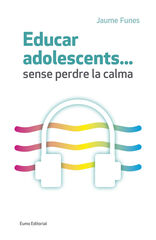 Educar adolescents...sense perdre la calma Educar adolescents...sense perdre la calma