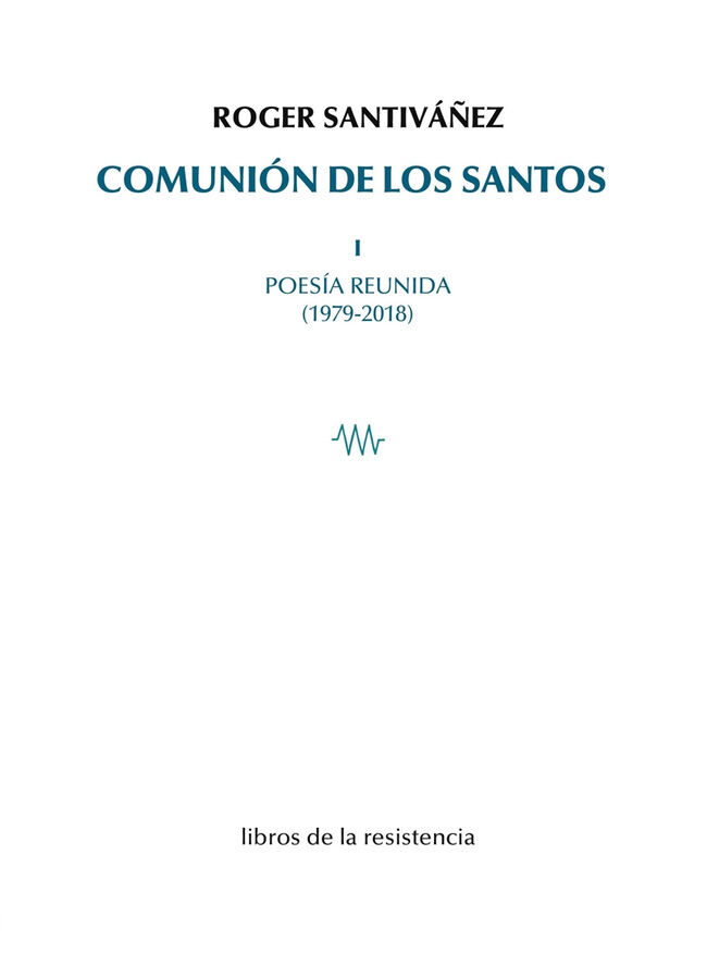 Comuni&oacute;n de los santos I. Poes&iacute;a reunida (1979-2018)