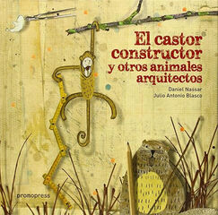 El Castor Constructor Y Otros Animales Arquitectos