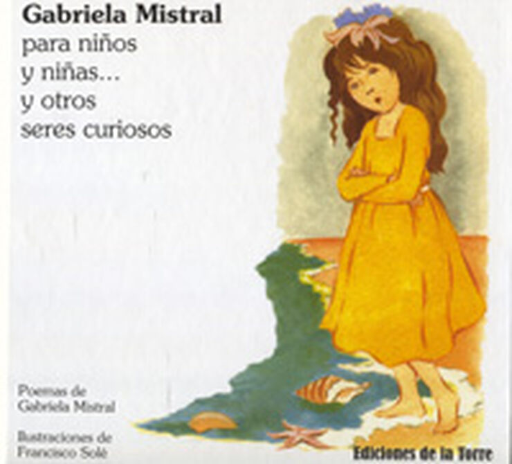 Gabriela Mistral para niños y niñas... Y otros seres curiosos