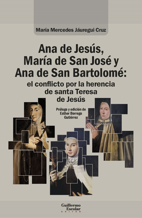 Ana de Jes&uacute;s, Mar&iacute;a de San Jos&eacute; y Ana de San Bartolom&eacute;: el conflicto por la herencia de santa Teresa de Jes&uacute;s