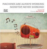 Machines are always working nonstop, never shirking!