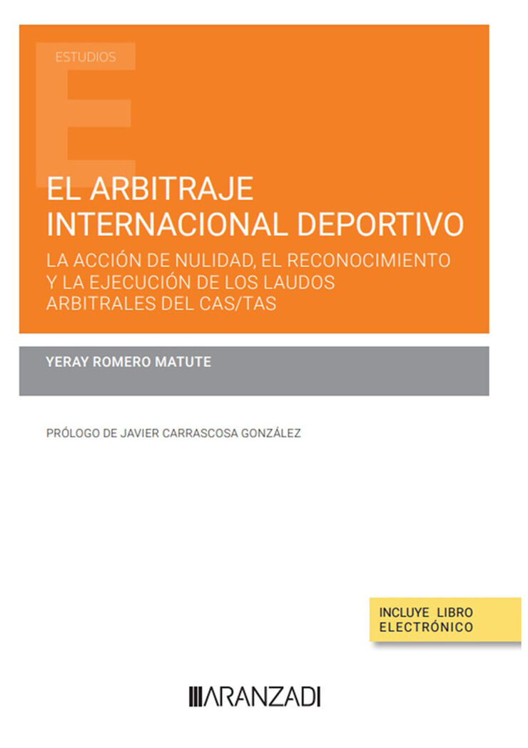 El arbitraje internacional deportivo: la acción de nulidad, el reconocimiento y la ejecución de los laudos arbitrales del CAS/TAS (Papel + e-book)