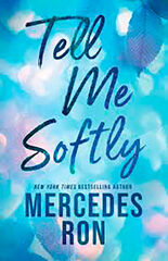 Tell me softly