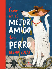 Cómo ser el mejor amigo de tu perro Cómo ser el mejor amigo de tu perro