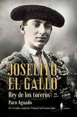 Joselito El Gallo. Rey De Los Toreros Joselito El Gallo. Rey De Los Toreros