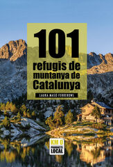 101 refugis de la muntanya de Catalunya 101 refugis de la muntanya de Catalunya