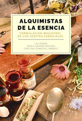 Alquimistas de la esencia. Formulación magistral de los aceites esenciales Alquimistas de la esencia. Formulación magistral de los aceites esenciales