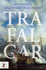 Trafalgar. Una derrota gloriosa Trafalgar. Una derrota gloriosa