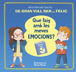 De gran vull ser... feliç. Què faig amb les meves emocions? De gran vull ser... feliç. Què faig amb les meves emocions?