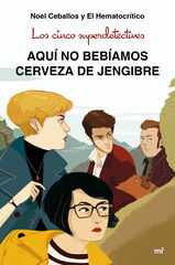 Los cinco superdetectives: Aquí no bebíamos cerveza de jengibre Los cinco superdetectives: Aquí no bebíamos cerveza de jengibre