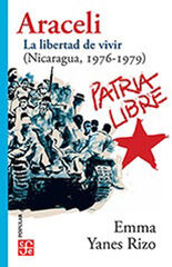 Araceli la libertad de vivir en Nicaragua 1976-1979 Araceli la libertad de vivir en Nicaragua 1976-1979