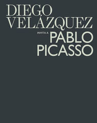 Diego Velázquez invita a Pablo Picasso Diego Velázquez invita a Pablo Picasso
