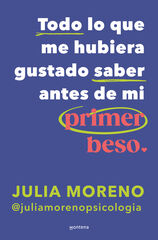 Todo lo que me hubiera gustado saber antes de mi primer beso Todo lo que me hubiera gustado saber antes de mi primer beso