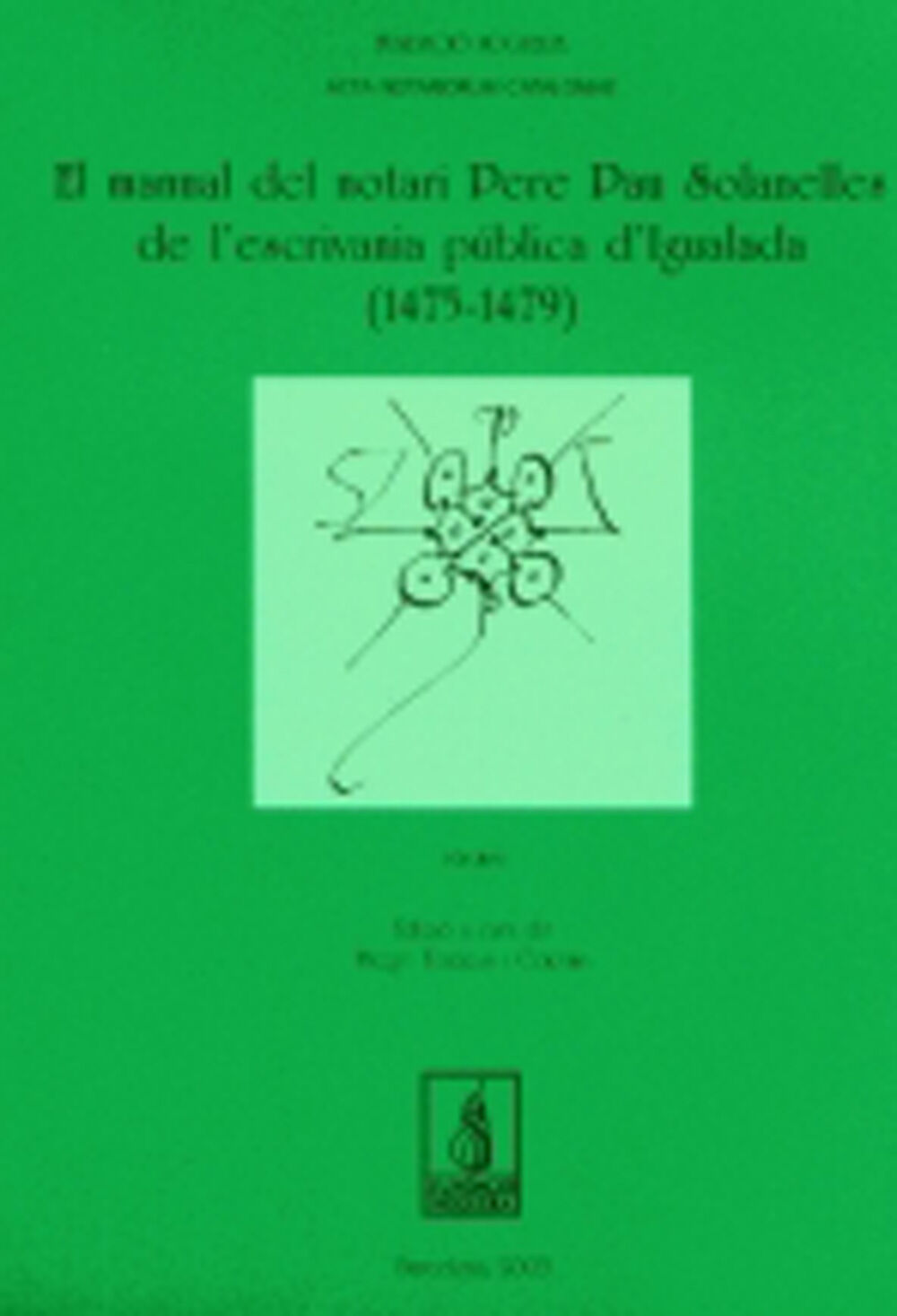 El manual del notari Pere Pau Solanelles de l'escrivania p&uacute;blica d'Igualada (1475-1479)