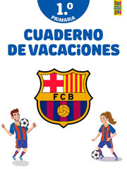 Barça. Cuaderno de vacaciones. 1º de primaria Barça. Cuaderno de vacaciones. 1º de primaria