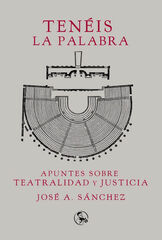 Tenéis la palabra: apuntes sobre teatralidad y justicia Tenéis la palabra: apuntes sobre teatralidad y justicia