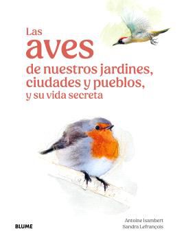 Las aves de nuestros jardines, ciudades y pueblos
