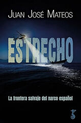 Estrecho. La frontera salvaje del narco español Estrecho. La frontera salvaje del narco español