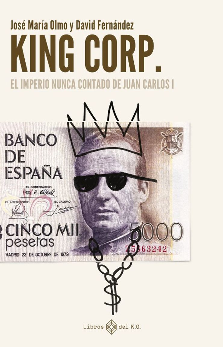 King Corp. El imperio nunca contado de Juan Carlos I King Corp. El imperio nunca contado de Juan Carlos I