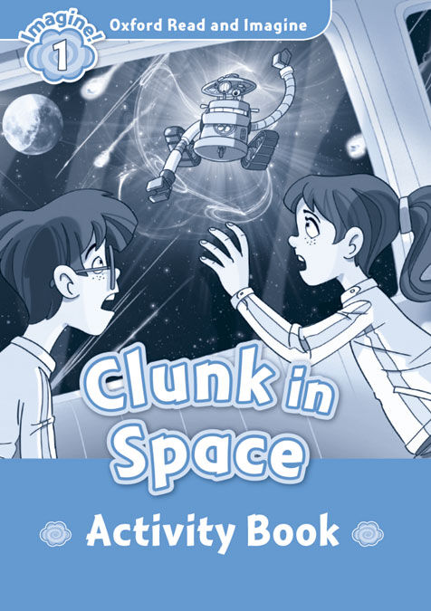 Oxford Read and Imagine 1. Clunk in Space Activity Book