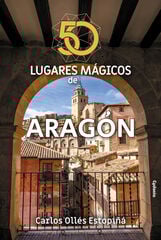 50 lugares mágicos de Aragón 50 lugares mágicos de Aragón