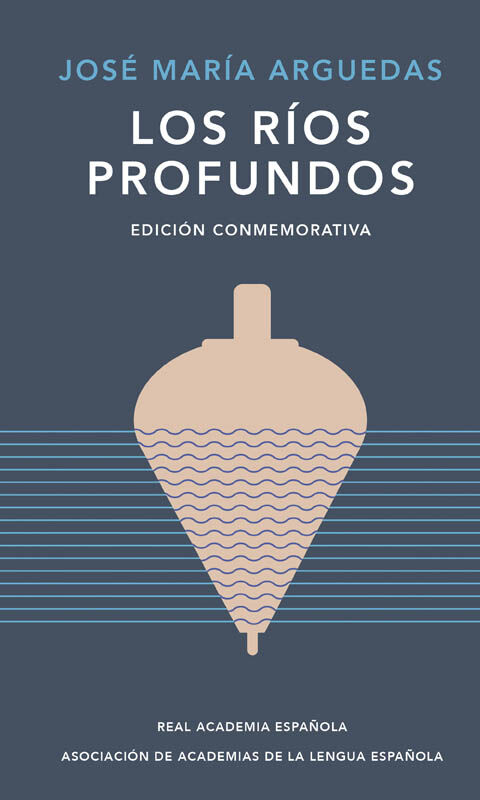Los r&iacute;os profundos (edici&oacute;n conmemorativa de RAE y ASALE)