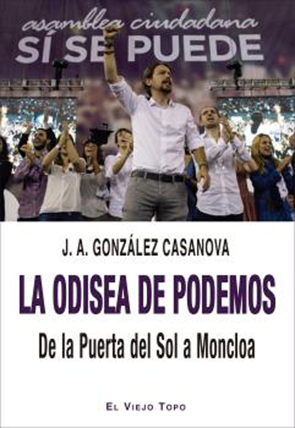 La odisea de Podemos. De la Puerta del Sol a la Moncloa