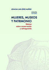 Mujeres, museos y patrimonio Mujeres, museos y patrimonio