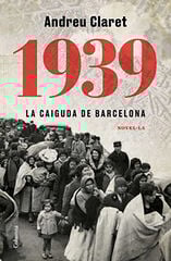 1939. La caiguda de Barcelona